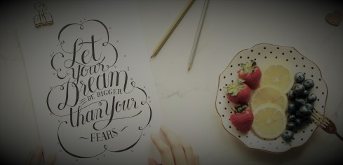 Dream bigger than fear